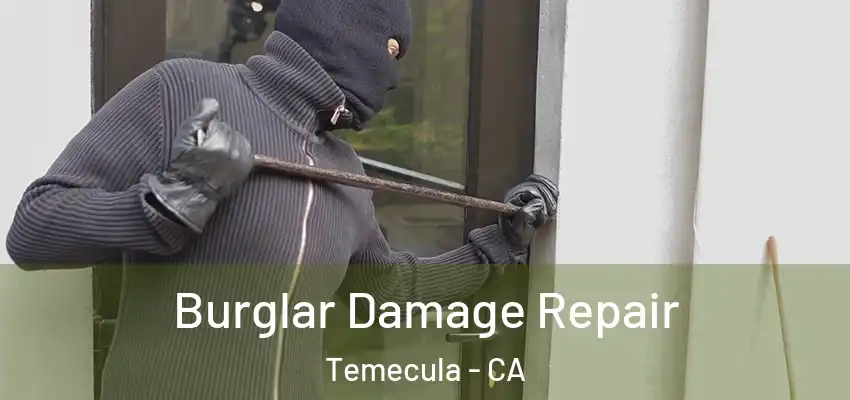  Burglar Damage Repair Temecula - CA