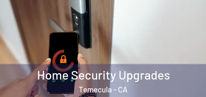  Home Security Upgrades Temecula - CA